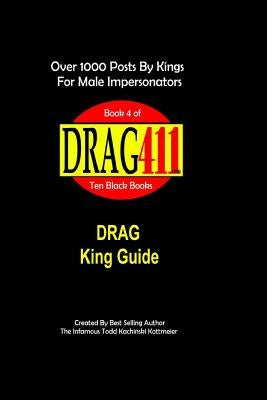 DRAG411's DRAG King Guide: Official, Original DRAG King Guide, Book 4 by Kachinski Kottmeier, Infamous Todd