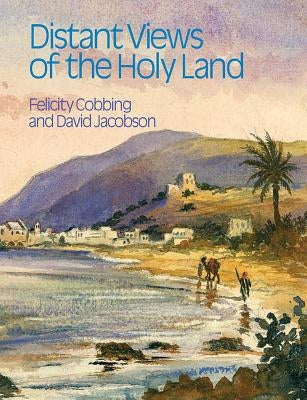 Distant Views of the Holy Land by Cobbing, Felicity