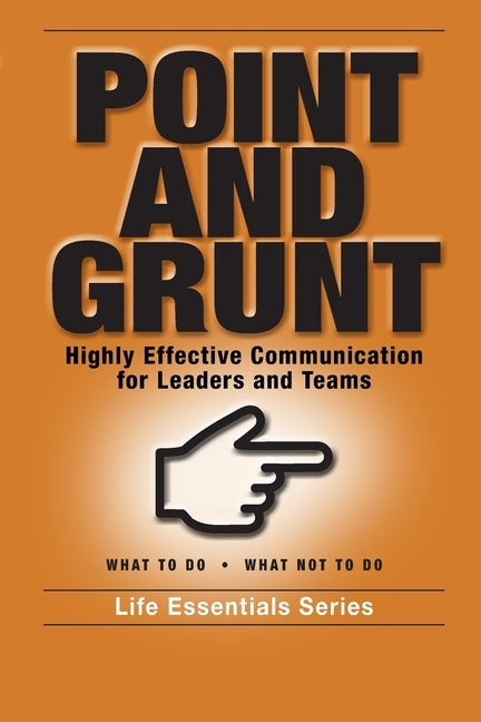 Point and Grunt: Highly Effective Communication for Leaders and Teams by Life Leadership