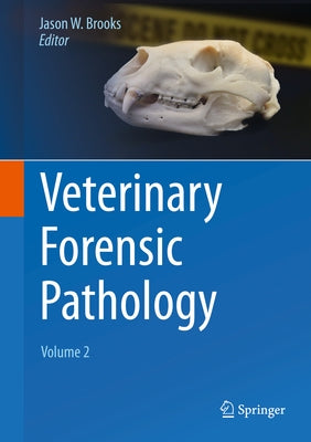 Veterinary Forensic Pathology, Volume 2 by Brooks, Jason W.