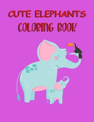 Cute Elephants Coloring Book: cute elephants coloring book for kids aged 3 to 9, Elephants coloring book 8.5x11 inch 21.5x77.94 cm 25 pages kids col by Edition, Coloring Book