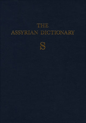 Assyrian Dictionary of the Oriental Institute of the University of Chicago, Volume 15, S by Roth, Martha T.