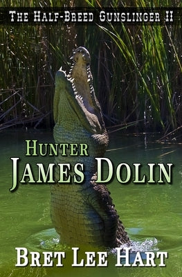 Hunter James Dolin (The Half-Breed Gunslinger II) by Hart, Bret Lee