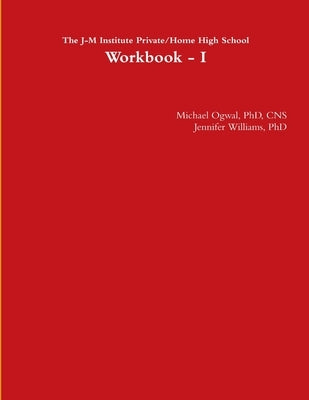 The J-M Institute Private/Home High School Workbook - I by Ogwal, Cns