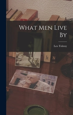What men Live By by Tolstoy, Leo