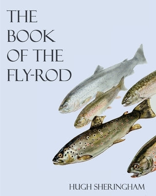 The Book of the Fly-Rod by Sheringham, Hugh