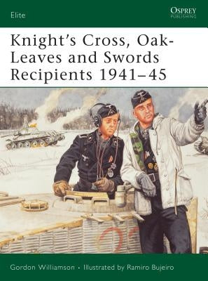 Knight's Cross, Oak-Leaves and Swords Recipients 1941-45 by Williamson, Gordon