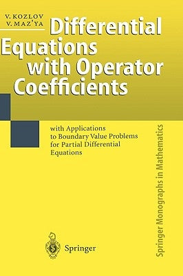 Differential Equations with Operator Coefficients: With Applications to Boundary Value Problems for Partial Differential Equations by Kozlov, Vladimir