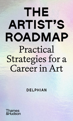 The Artist's Roadmap: Practical Strategies for a Career in Art by Delphian Gallery