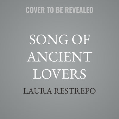 Song of Ancient Lovers by Restrepo, Laura