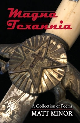 Magna Texannia: A Collection of Poems by Minor, Matt