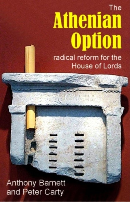 Athenian Option: Radical Reform for the House of Lords by Barnett, Anthony