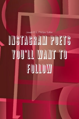 Instagram Poets You'll Want To Follow by Phillips, Joseph D. E.