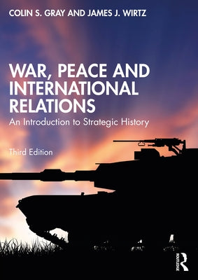 War, Peace and International Relations: An Introduction to Strategic History by Gray, Colin