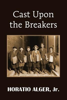 Cast Upon the Breakers by Alger, Horatio, Jr.