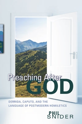 Preaching After God by Snider, Phil