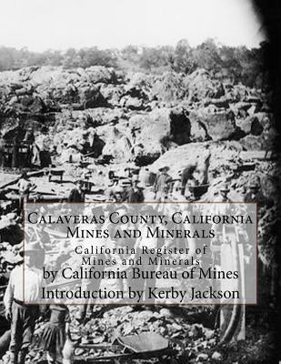 Calaveras County, California Mines and Minerals: California Register of Mines and Minerals by Jackson, Kerby