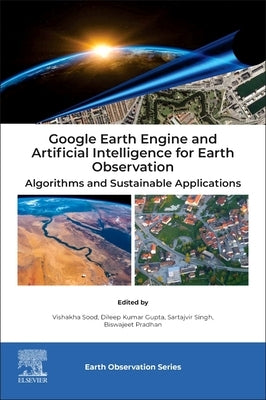 Google Earth Engine and Artificial Intelligence for Earth Observation: Algorithms and Sustainable Applications by Sood, Vishakha