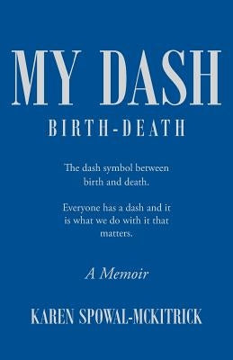 My Dash by Spowal-McKitrick, Karen