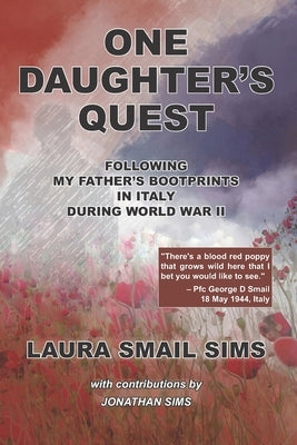 One Daughter's Quest: Following My Father's Bootprints in Italy During World War II by Sims, Jonathan Paul