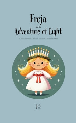 Freya and the Adventure of Light: Bilingual Swedish-English Christmas Stories for Kids by Bilingual, Pomme