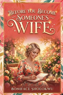 Before You Become Someone's Wife by Sholokwu, Boniface