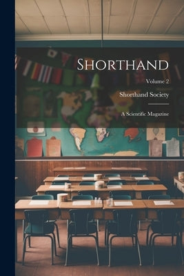 Shorthand: A Scientific Magazine; Volume 2 by Shorthand Society