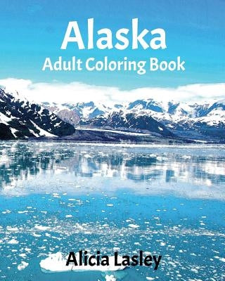 Alaska: Adult Coloring Book: Beautiful City Sketches Coloring Book by Lasley, Alicia