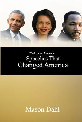 25 African American Speeches That Changed America by Dahl, Mason