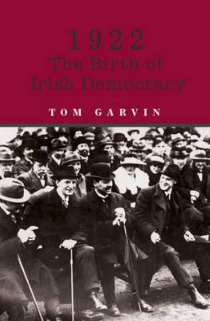 1922 - The Birth of Irish Democracy by Garvin, Tom