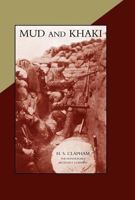 MUD AND KHAKI. The Memories of an Incomplete Soldier by H. S. Clapham