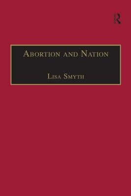 Abortion and Nation: The Politics of Reproduction in Contemporary Ireland by Smyth, Lisa