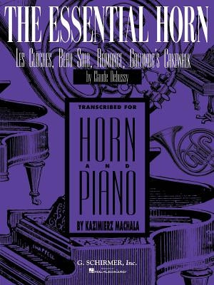 The Essential Horn: Les Cloches, Beau Soir, Romance, Golliwog's Cakewalk by Claude, Debussy