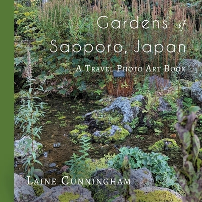 Gardens of Sapporo, Japan by Cunningham, Laine