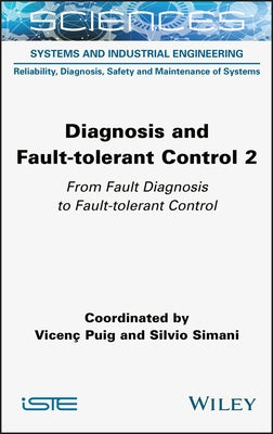 Diagnosis and Fault-Tolerant Control Volume 2: From Fault Diagnosis to Fault-Tolerant Control by Puig, Vicenc