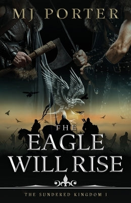 The Eagle Will Rise: A new action packed historical adventure from MJ Porter by Porter, Mj