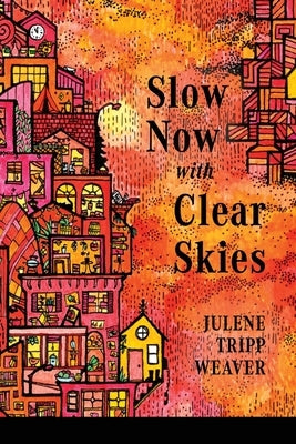 Slow Now with Clear Skies by Weaver, Julene Tripp
