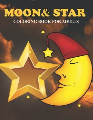 Moon & Star Coloring Book For Adults: An Moon & Star Coloring Book with Fun Easy, Amusement, Stress Relieving & much more For Adults, Men, Girls, Boys by Press, Creative