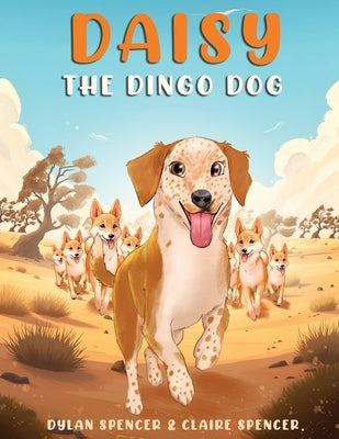 Daisy the Dingo Dog by Spencer, Dylan And Claire