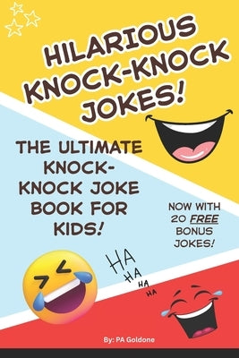 Hillarious Knock-Knock Jokes for Kids!: The Ultimate Joke Book for Kids Ages 6-12 - Laugh-Out-Loud, Silly, and Clean Jokes for Hours of Fun! by Goldone, P. a.