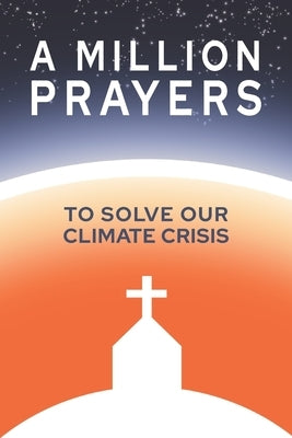 A Million Prayers to Solve Our Climate Crisis by Fargo, Peter