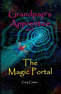 Grandpap's Apprentice and The Magic Portal: A Fantasy Adventure Chapter Book for ages 6-9 by Carmo, Gary