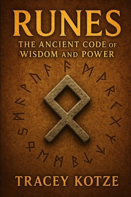Runes: The Ancient Code of Wisdom and Power by Kotze, Tracey