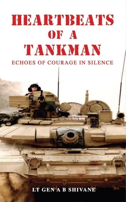 Heartbeats of a Tankman by Shivane, Lt Gen a. B.