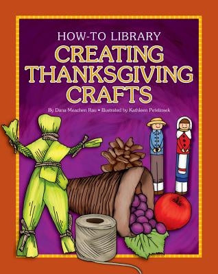 Creating Thanksgiving Crafts by Rau, Dana Meachen
