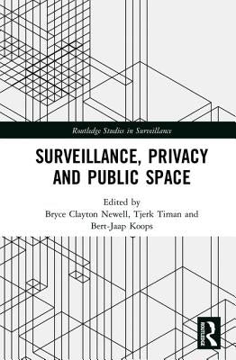 Surveillance, Privacy and Public Space by Newell, Bryce Clayton