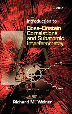 Introduction to Bose - Einstein Correlations and Subatomic Interferometry by Weiner, Richard M.