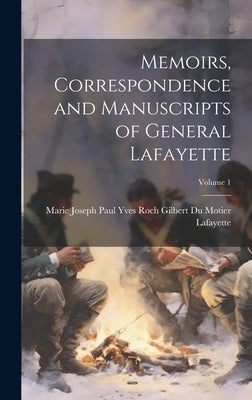 Memoirs, Correspondence and Manuscripts of General Lafayette; Volume 1 by Marie Joseph Paul Yves Roch Gilbert D