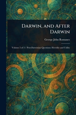 Darwin, and After Darwin by Romanes, George John
