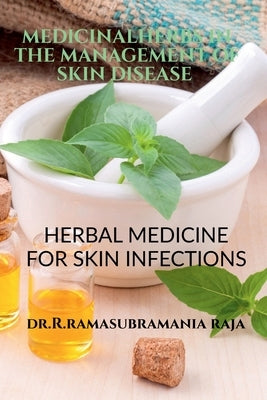 Medicinal Herbs in the management of Skin diseases- an ethno botanical approach by Raja, Ramasubramania